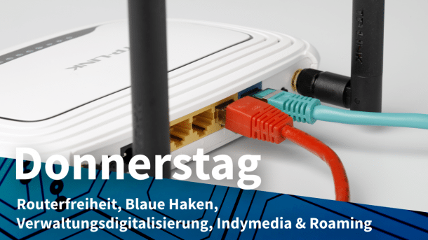 Router mit 2 Kabeln, dazu Text: DONNERSTAG Routerfreiheit, Blaue Haken, Verwaltungsdigitalisierung, Indymedia & Roaming