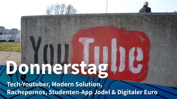 YouTube-Logo als Graffiti auf einer Wand, dazu Text: DONNERSTAG Tech-Youtuber, Modern Solution, Rachepornos, Studenten-App Jodel & Digitaler Euro