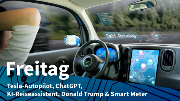Selbstfahrendes Auto, dazu Text: FREITAG Tesla-Autopilot, ChatGPT, KI-Reiseassistent, Donald Trump & Smart Meter