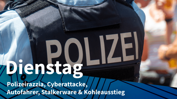 Polizeiweste, dazu Text: DIENSTAG Polizeirazzia, Cyberattacke, Autofahrer, Stalkerware & Kohleausstieg