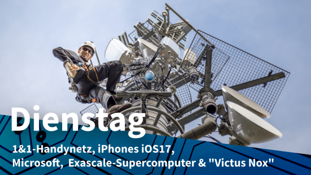 Arbeiter an einem Mobilfunkmast, dazu Text: DIENSTAG 1&1-Handynetz, iPhones iOS17, Microsoft,  Exascale-Superscomputer & "Victus Nox"