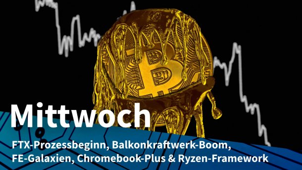 Schmilzender Bitcoin vor fallendem Kursverlauf; Mittwoch: FTX-Prozessbeginn, Balkonkraftwerk-Boom, FE-Galaxien, Chromebook-Plus & Ryzen-Framework
