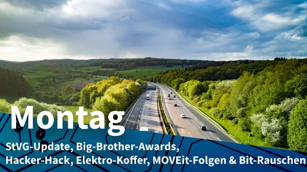Autobahn durch bewaldete Hügel; Montag: StVG-Update, Big-Brother-Awards, Hacker-Hack, Elektro-Koffer, MOVEit-Folgen & Bit-Rauschen