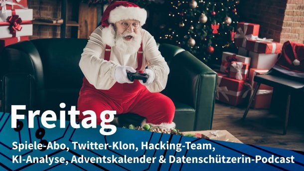 Weihnachtsmann auf Sofa mit Gamecontroller; Freitag: Spiele-Abo, Twitter-Klon, Hacking-Team, KI-Analyse, Adventskalender & Datenschützerin-Podcast
