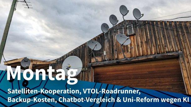 Satellitenschüsseln an einem Holzhaus; Montag: Satelliten-Kooperation, VTOL-Roadrunner, Backup-Kosten, Chatbot-Vergleich & Uni-Reform wegen KI