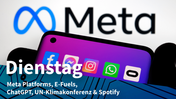 Smartphone mit den Apps von Facebook, Facebook-Messenger, Instragm, WhatsApp und Oculus vor dem Meta-Logo, dazu Text: DIENSTAG Meta Platforms, E-Fuels, ChatGPT, UN-Klimakonferenz & Spotify