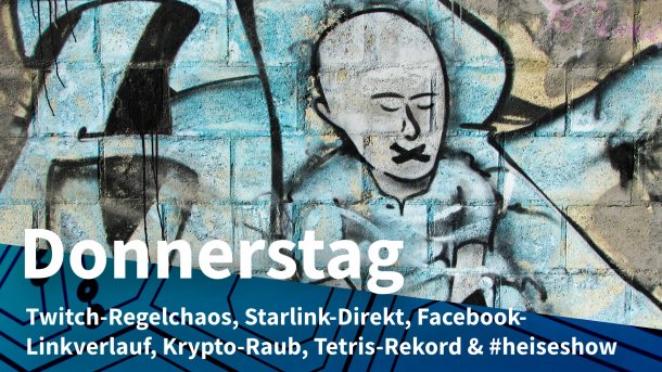 Graffiti zeigt mundtote Person; Donnerstag: Twitch-Regelchaos, Starlink-Direkt, Facebook-Linkverlauf, Krypto-Raub, Tetris-Rekord & #heiseshow