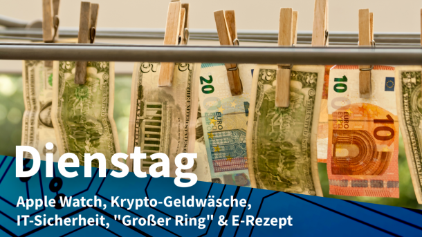 Geldscheine mit Klammern zum Trocknen aufgehängt, dazu Text: DIENSTAG Apple Watch, Krypto-Geldwäsche, IT-Sicherheit, "Großer Ring" & E-Rezept