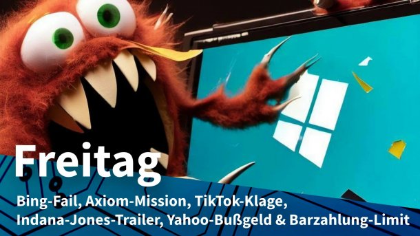 Monster vor Display mit Windows-Logo; Freitag: Bing-Fail, Axiom-Mission, TikTok-Klage, Indiana-Jones-Trailer, Yahoo-Bußgeld & Barzahlung-Limit