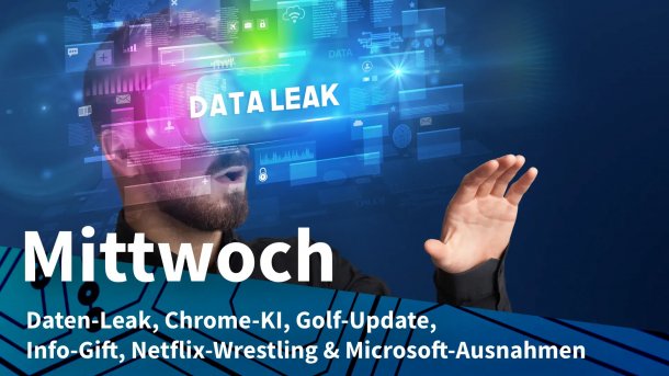 Mann mit symbolischem Datenleck vor Augen; Mittwoch: Daten-Leak, Chrome-KI, Golf-Update, Info-Gift, Netflix-Wrestling & Microsoft-Ausnahmen