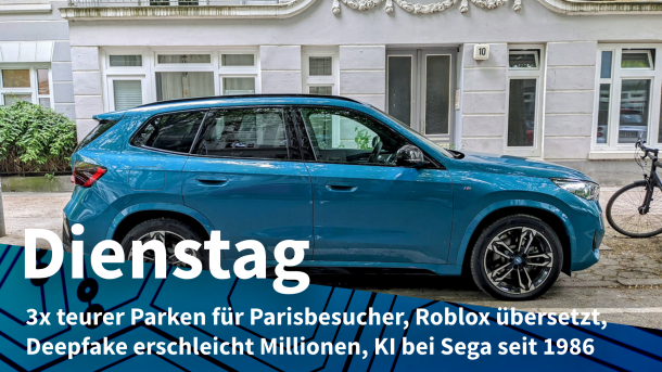 blauer BMW; darunter Text: "Dienstag: 3x teurer Parken für Parisbesucher, Roblox übersetzt, Deepfake erschleicht Millionen, KI bei Sega seit 1986"