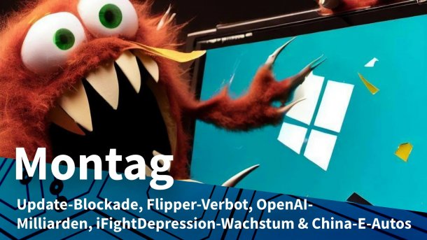 Monster vor Laptop mit Windows-Logo; Montag: Update-Blockade, Flipper-Verbot, OpenAI-Milliarden, iFightDepression-Wachstum & China-Elektroautos