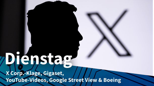 Silhouette von Elon Musk vor dem Logo von X, dazu Text: DIENSTAG X Corp.-Klage, Gigaset, YouTube-Videos, Google Street View & Boeing