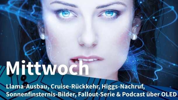 Futuristisch verfremdete Darstellung des Gesichts einer schönen Frau mit blauen Augen, die sich auf die Unterlippe beißt; Mittwoch: Llama-Ausbau, Cruise-Rückkehr, Higgs-Nachruf, Sonnenfinsternis-Bilder, Fallout-Serie & OLED-Podcast