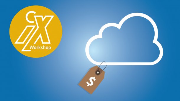 iX-Workshop Kosteneffiziente Cloud-Nutzung