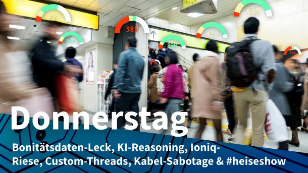 Menschen in einer Bahnstation mit Scoring-Symbolen; Donnerstag: Bonitätsdaten-Leck, KI-Reasoning, Ioniq-Riese, Custom-Threads, Kabel-Sabotage & #heiseshow
