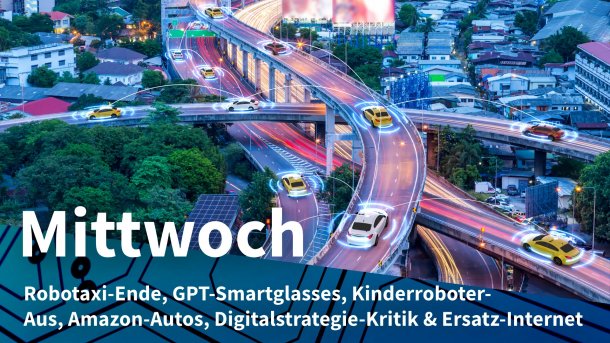 Straßen einer Großstadt mit von Symbolen umkreisten Autos; Mittwoch: Robotaxi-Ende, GPT-Smartglasses, Kinderroboter-Aus, Amazon-Autos, Digitalstrategie-Kritik & Ersatz-Internet