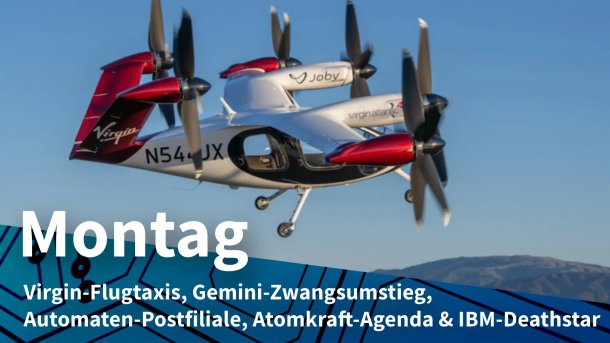 Joby-Flugtaxi im Testflug über New York; Montag: Virgin-Flugtaxis, Gemini-Zwangsumstieg, Automaten-Postfiliale, Atomkraft-Agenda & IBM-Festplattenende