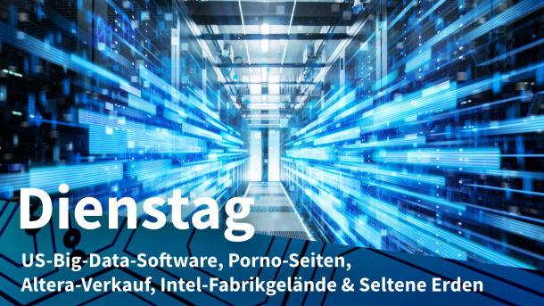 Rechenzentrum, dazu Text: DIENSTAG US-Big-Data-Software, Porno-Seiten,  Altera-Verkauf, Intel-Fabrikgelände & Seltene Erden