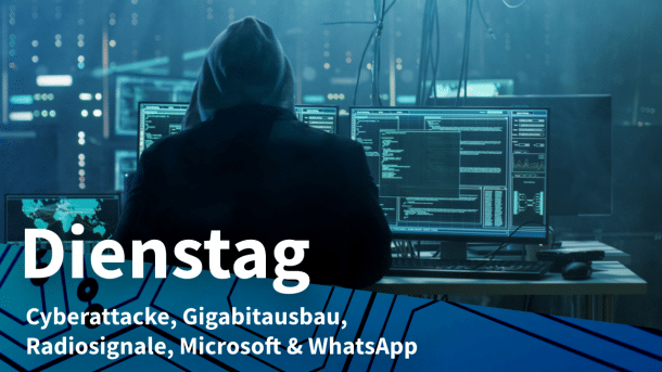 Cyberkrimineller im Hoodie, dazu Text: DIENSTAG Cyberattacke, Gigabitausbau, Radiosignale, Microsoft & WhatsApp