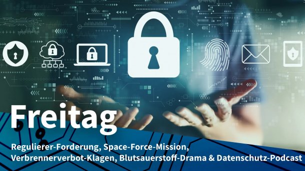 Verschiedene Icons zum Thema Datenschutz. In der Mitte ein Sicherheitsschloss, links daneben ein digitaler Personalausweis, rechts daneben ein Fingerabdruck. Dahinter steht eine Person, die beide Hände geöffnet hat, sodass es scheint, als ob die Sicherheitssymbole darüber schweben; Freitag: Regulierer-Forderung, Space-Force-Mission, Verbrennerverbot-Klagen, Blutsauerstoff-Drama & Datenschutz-Podcast