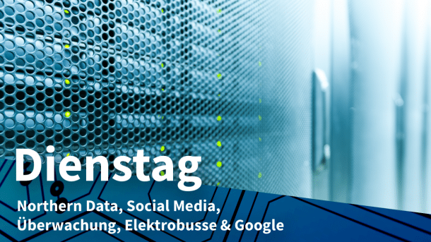 Cloud-Server, dazu Text: DIENSTAG Northern Data, Social Media, Überwachung, Elektrobusse & Google