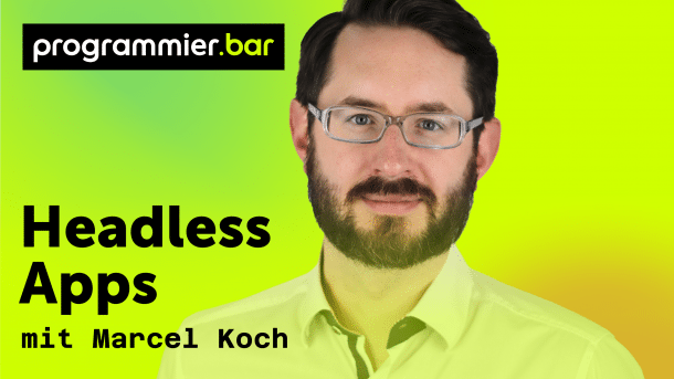 programmier.bar: Headless Apps mit Marcel Koch