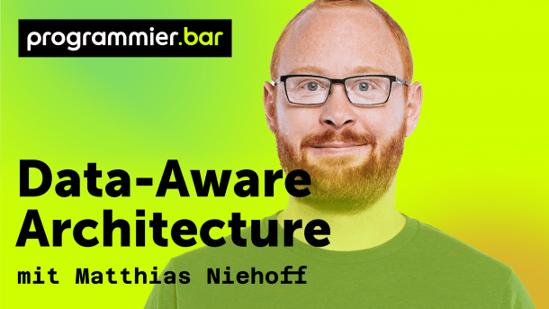 programmier.bar: Data-Aware Architecture mit Matthias Niehoff