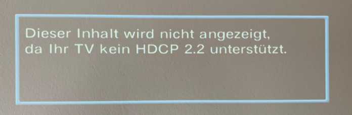 Dieser Inhalt wird nicht angezeigt, da Ihr TV kein HDCP 2.2 unterstützt 