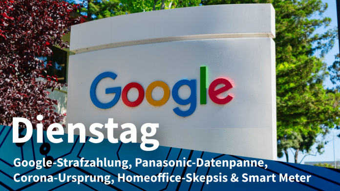 Google-Firmenlogo, dazu Text: DIENSTAG Google-Strafzahlung, Panasonic-Datenpanne, Corona-Ursprung, Homeoffice-Skepsis &amp; Smart Meter