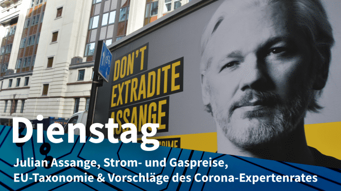 Unterstützung für Julian Assange, dazu Text: DIENSTAG Julian Assange, Strom- und Gaspreise, EU-Taxonomie & Vorschläge des Corona-Expertenrates