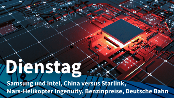Halbleiter, dazu Text: DIENSTAG Samsung und Intel, China versus Starlink, Mars-Helikopter Ingenuity, Benzinpreise, Deutsche Bahn