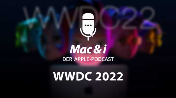 Apple WWDC 2022 im Mac & i Podcast