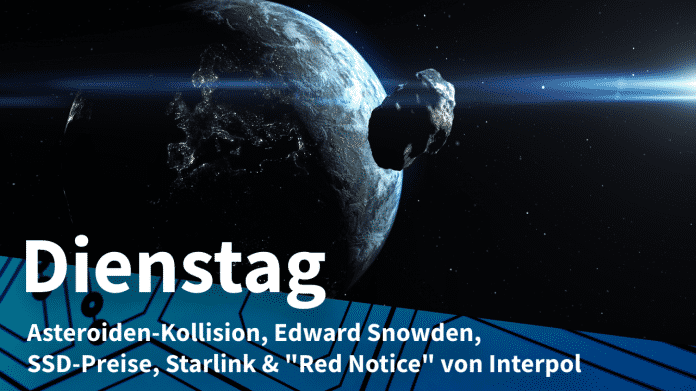 Asteroid, dazu Text: DIENSTAG Asteroiden-Kollision, Edward Snowden, SSD-Preise, Starlink & "Red Notice" von Interpol