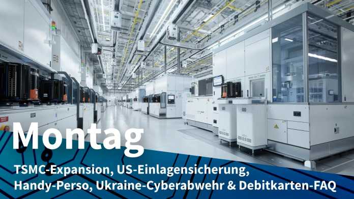 Reinraum eines Halbleiterwerks; Montag: TSMC-Expansion, US-Einlagensicherung, Handy-Perso, Ukraine-Cyberabwehr & Debitkarten-FAQ