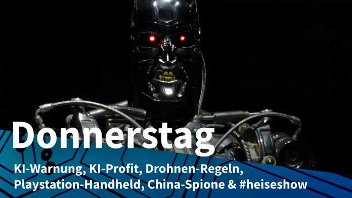 Terminator T-800; Donnerstag: KI-Warnung, KI-Profit, Drohnen-Regeln, Playstation-Handheld, China-Spione & #heiseshow