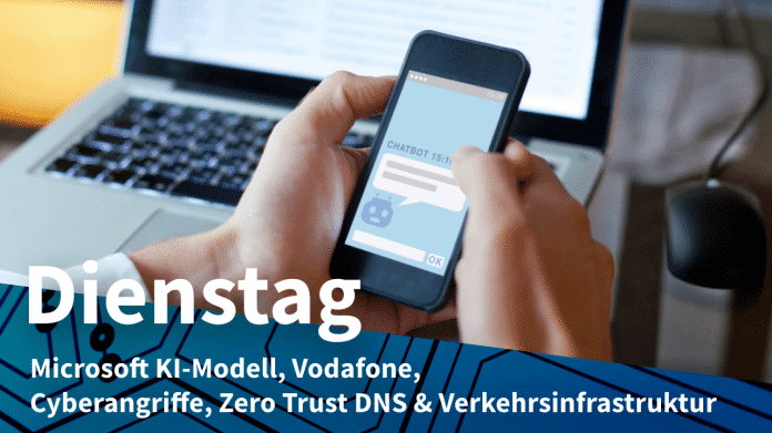 Generischer Messenger, dazu Text: DIENSTAG Microsoft KI-Modell, Vodafone, Cyberangriffe, Zero Trust DNS & Verkehrsinfrastruktur