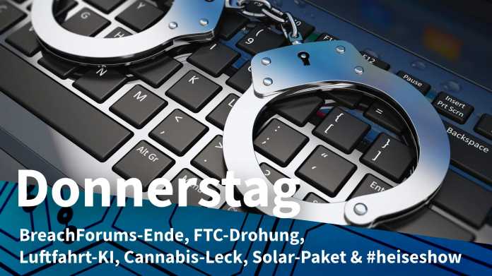 Handschellen auf Tastatur; Donnerstag: BreachForums-Ende, FTC-Drohung, Luftfahrt-KI, Cannabis-Leck, Solar-Paket & #heiseshow