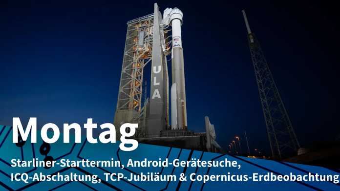 Rakete der ULA mit Starliner-Kapsel an der Startrampe; Montag: Starliner-Starttermin, Android-Gerätesuche, ICQ-Abschaltung, TCP-Jubiläum & Copernicus-Erdbeobachtung