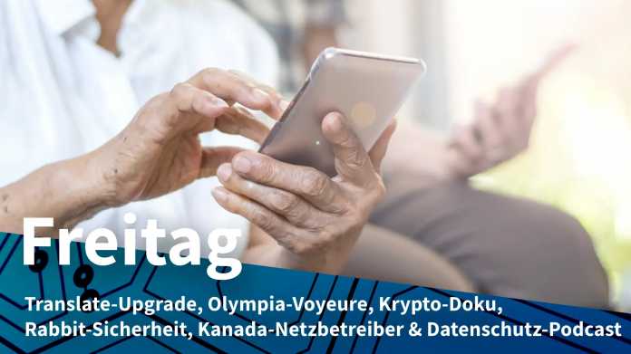 Ältere Person am Smartphone; Freitag: Translate-Upgrade, Olympia-Voyeure, Krypto-Doku, Rabbit-Sicherheit, Kanada-Netzbetreiber & Datenschutz-Podcast