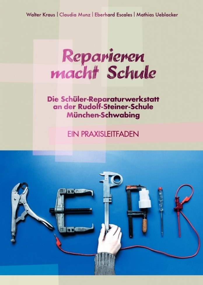 Titelbild Praxisleitfaden &quot;Reparieren macht Schule. Die Schüler-Reparaturwerkstatt an der Rudolf-Steiner-Schule München-Schwabing&quot;
