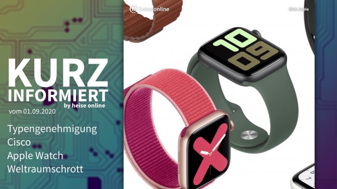 Kurz informiert: Typengenehmigung, Cisco, Apple Watch, Weltraumschrott