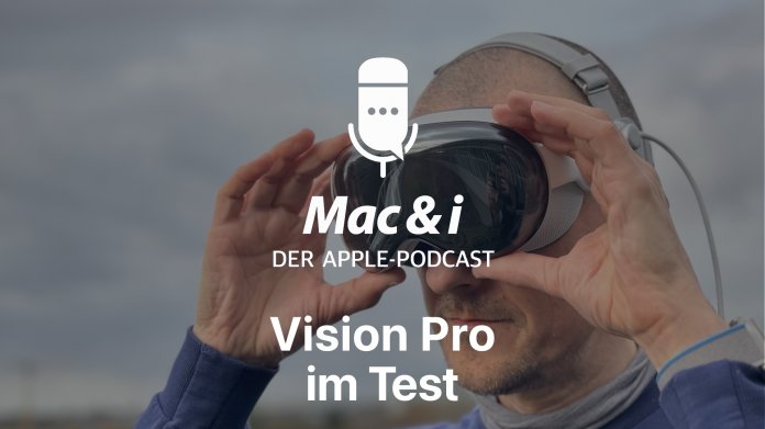 Eine Woche mit der Apple Vision Pro  Mac & i-Podcast