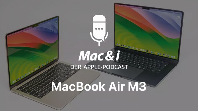 MacBook Air M3 – das perfekte Apple-Notebook?  Mac & i-Podcast
