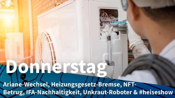 Techniker arbeitet an Klimaanlage; Donnerstag: Ariane-Wechsel, Heizungsgesetz-Bremse, NFT-Betrug, IFA-Nachhaltigkeit, Unkraut-Roboter & #heiseshow
