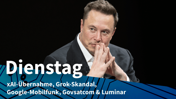 Elon Musk, dazu Text: DIENSTAG xAIÜbernahme, Grok-Skandal, Google-Mobilfunk, Govsatcom & Luminar